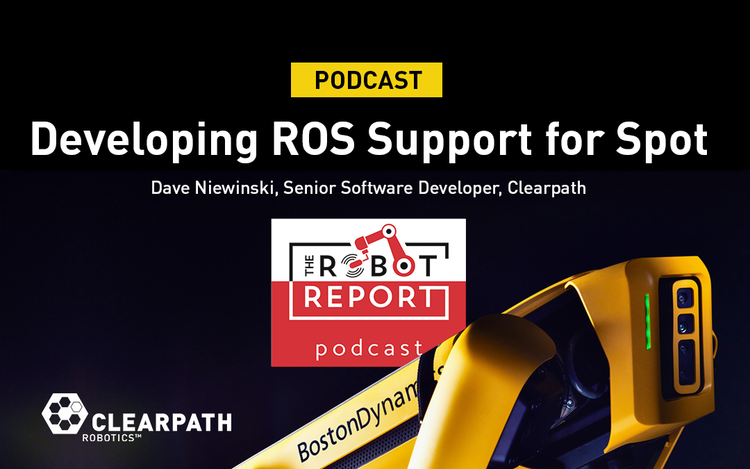 Podcast:  Clearpath Talks ROS Package for Spot